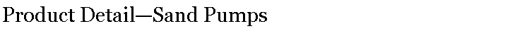 Text Box: Product Detail—Sand Pumps